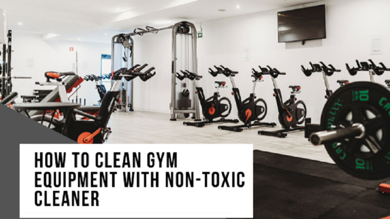 How To Clean Gym Equipment With Non Toxic Cleaner